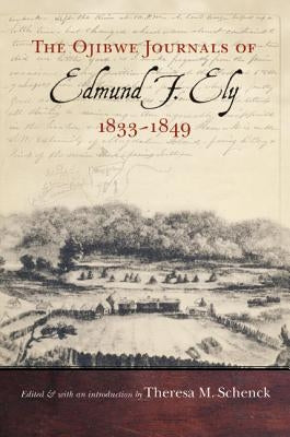 Ojibwe Journals of Edmund F. Ely, 1833-1849 by Ely, Edmund F.