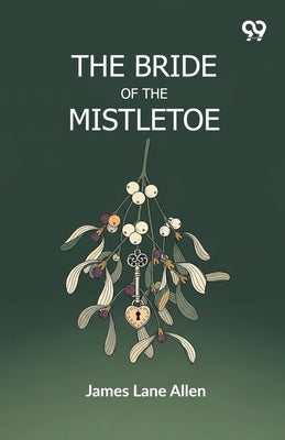 The Bride Of The Mistletoe by Allen, James Lane