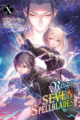 Reign of the Seven Spellblades, Vol. 10 (Light Novel) by Uno, Bokuto