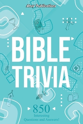 Bible Trivia: 850 Interesting Questions and Answers! by Publications, Ahoy