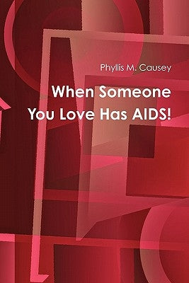 When Someone You Love Has AIDS! by Causey, Phyllis M.