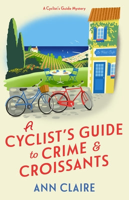 A Cyclist's Guide to Crime & Croissants by Claire, Ann