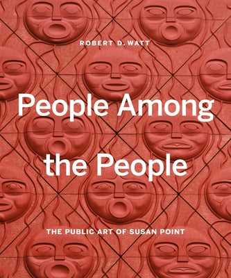 People Among the People: The Public Art of Susan Point by Watt, Robert D.