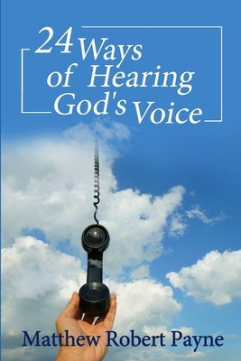 24 Ways of Hearing God's Voice by Payne, Matthew Robert