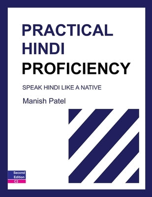 Practical Hindi Proficiency: Speak Hindi Like a Native by Patel, Manish
