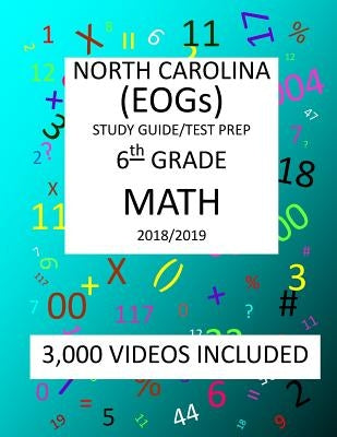 6th Grade NORTH CAROLINA EOGs, 2019 MATH, Test Prep: : 6th Grade NORTH CAROLINA END OF GRADE 2019 MATH Test Prep/Study Guide by Shannon, Mark