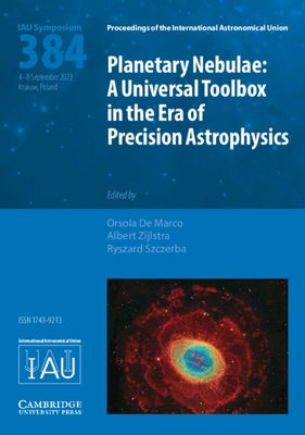 Planetary Nebulae (Iau S384): A Universal Toolbox in the Era of Precision Astrophysics by de Marco, Orsola