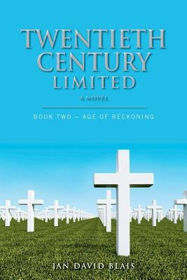 Twentieth Century Limited: Book Two - Age of Reckoning by Blais, Jan David