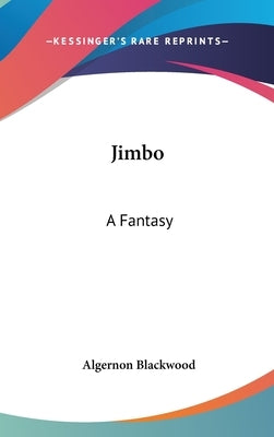 Jimbo: A Fantasy by Blackwood, Algernon
