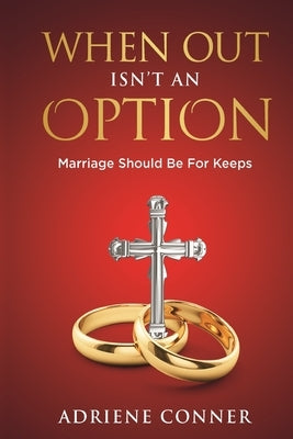 When Out Isn't an Option Marriage Should Be for Keeps by Conner, Adriene