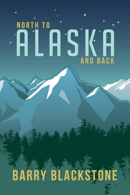 North to Alaska and Back by Blackstone, Barry