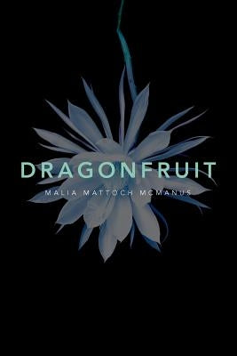 Dragonfruit by McManus, Malia Mattoch