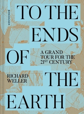 To the Ends of the Earth: A Grand Tour for the 21st Century by 