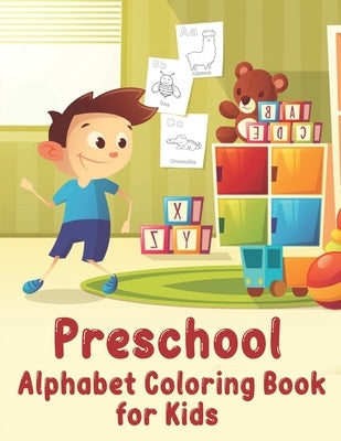 Preschool Alphabet Coloring Book: My First Toddler Alphabet Coloring Book with ABC Letters by Knight, Alexander