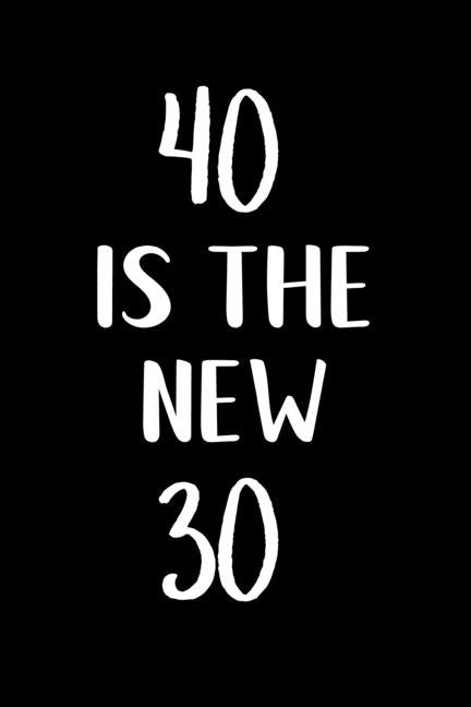 40 is the new 30: Great gift for a 40th birthday! Funny and a great substitute for a card! by Words, Those Lovely