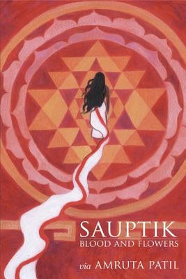 Sauptik: Blood and Flowers by Patil, Amruta
