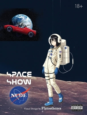 Nude Space Show: The Astronauts Wear No Clothes - Ecchi Anime Space Fantasy for Adults - 18+ [Hardcover] by Flatosthenes