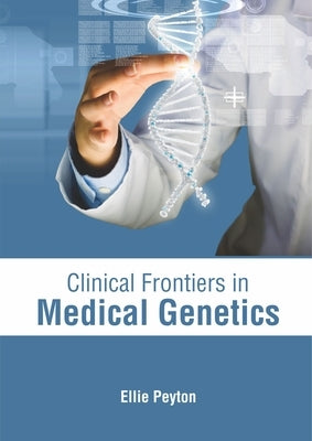 Clinical Frontiers in Medical Genetics by Peyton, Ellie