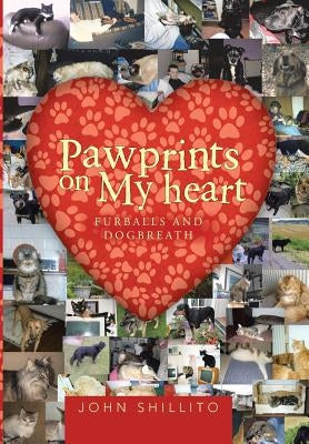 Pawprints on My Heart: Furballs and Dogbreath by Shillito, John