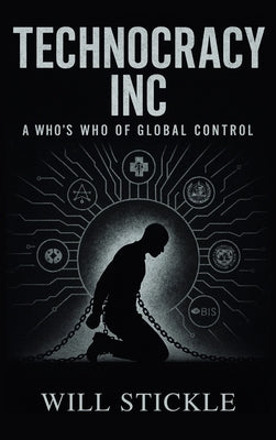 Technocracy Inc, A Who's Who of Global Control by Stickle, Will