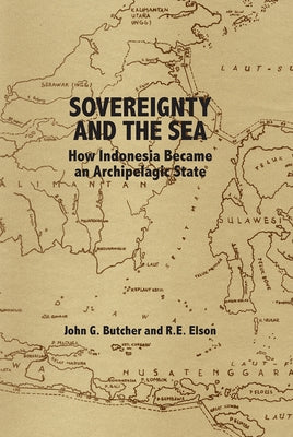 Sovereignty and the Sea: How Indonesia Became an Archipelagic State by Butcher, John G.