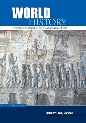 World History: A Journey Through Ancient and Medieval Texts (Revised First Edition) by Daryaee, Touraj