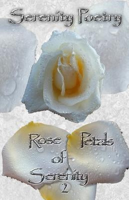 Rose Petals of Serenity 2 by Poetry, Serenity