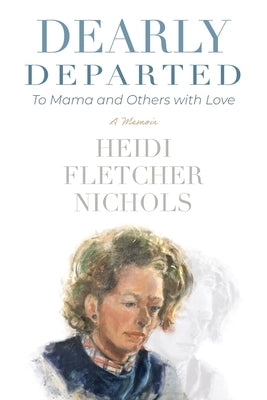 Dearly Departed: To Mama and Others with Love by Nichols, Heidi Fletcher