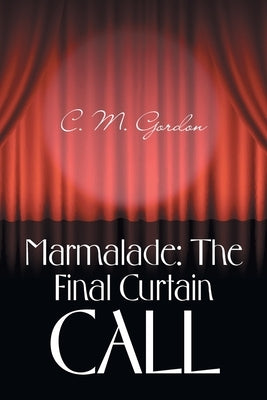 Marmalade: the Final Curtain Call by Gordon, C. M.
