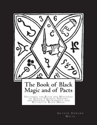 The Book of Black Magic and of Pacts: Including the Rites and Mysteries of Goetic Theurgy, Sorcery and Infernal Necromancy and Rituals of Black Magic by Nightly, Dahlia V.