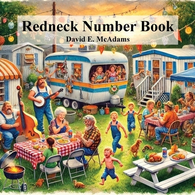 The Redneck Number Book: Learn the numbers 1-10 with the quirky, lighthearted, but respectful humor of redneck culture by McAdams, David E.