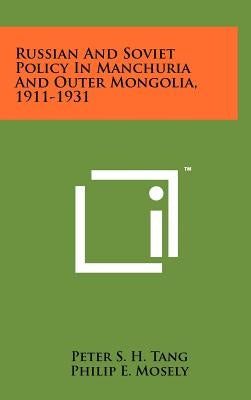 Russian And Soviet Policy In Manchuria And Outer Mongolia, 1911-1931 by Tang, Peter S. H.