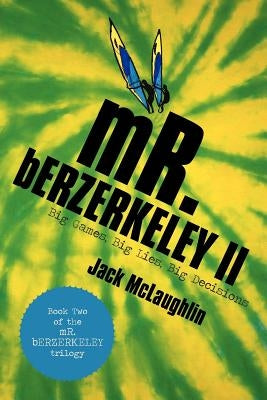 Mr. Berzerkeley II: Big Games, Big Lies, Big Decisions by McLaughlin, Jack