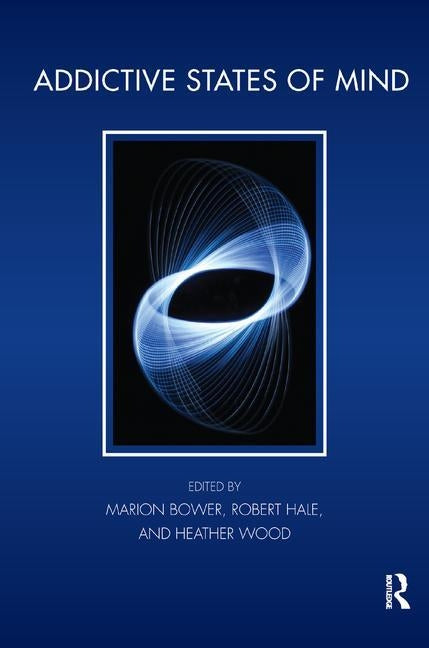 Addictive States of Mind by Bower, Marion