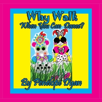 Why Walk . . . When You Can Dance? by Dyan, Penelope