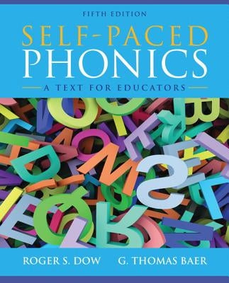 Self-Paced Phonics: A Text for Educators by Dow, Roger