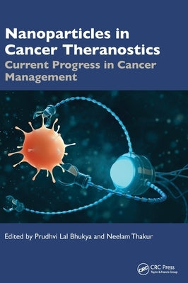 Nanoparticles in Cancer Theranostics: Current Progress in Cancer Management by Bhukya, Prudhvi Lal