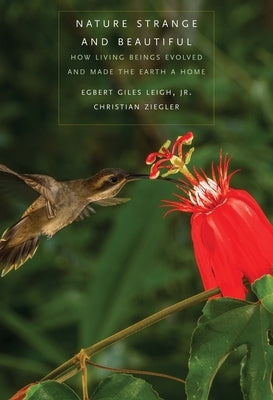 Nature Strange and Beautiful: How Living Beings Evolved and Made the Earth a Home by Leigh, Egbert Giles
