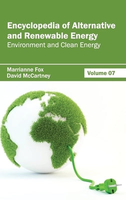 Encyclopedia of Alternative and Renewable Energy: Volume 07 (Environment and Clean Energy) by Fox, Marrianne