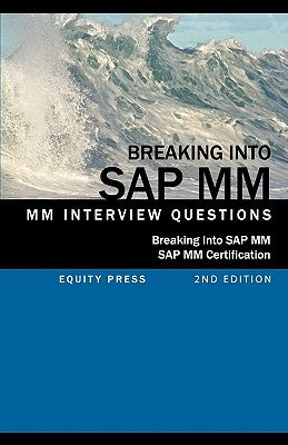 Breaking Into SAP MM: SAP MM Interview Questions, Answers, and Explanations (SAP MM Certification Guide) by Stewart, Jim