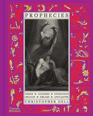Prophecies: Omens, Auguries, Divination, Oracles, Dreams, Apocalypse by Dell, Christopher