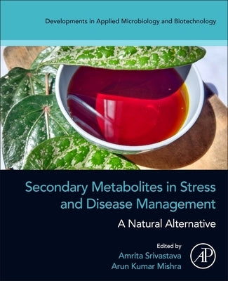 Secondary Metabolites in Stress and Disease Management: A Natural Alternative by Srivastava, Amrita