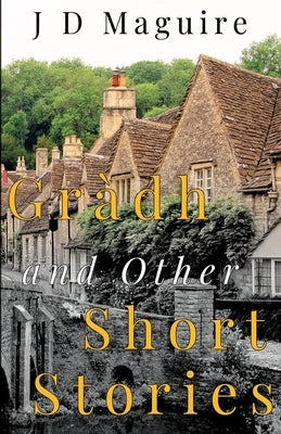 Gràdh and Other Short Stories by Maguire, J. D.