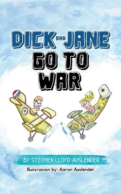 Dick and Jane Go to War by Auslender, Stephen Lloyd