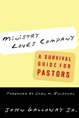 Ministry Loves Company: A Survival Guide for Pastors by Galloway Jr, John