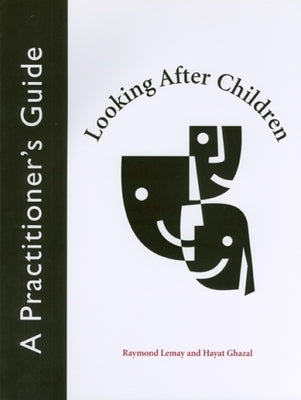 Looking After Children: A Practitioner's Guide by Lemay, Raymond A.