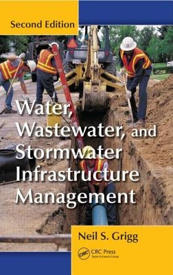 Water, Wastewater, and Stormwater Infrastructure Management by Grigg, Neil S.