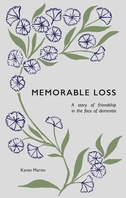 Memorable Loss: A Story of Friendship in the Face of Dementia by Martin, Karen