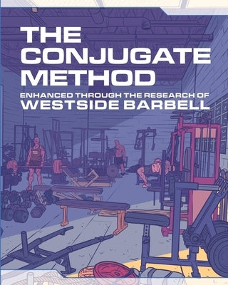 The Conjugate Method: Enhanced Through the Research of Westside Barbell by Simmons, Louie