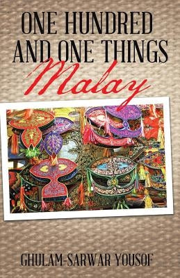 One Hundred and One Things Malay by Yousof, Ghulam-Sarwar